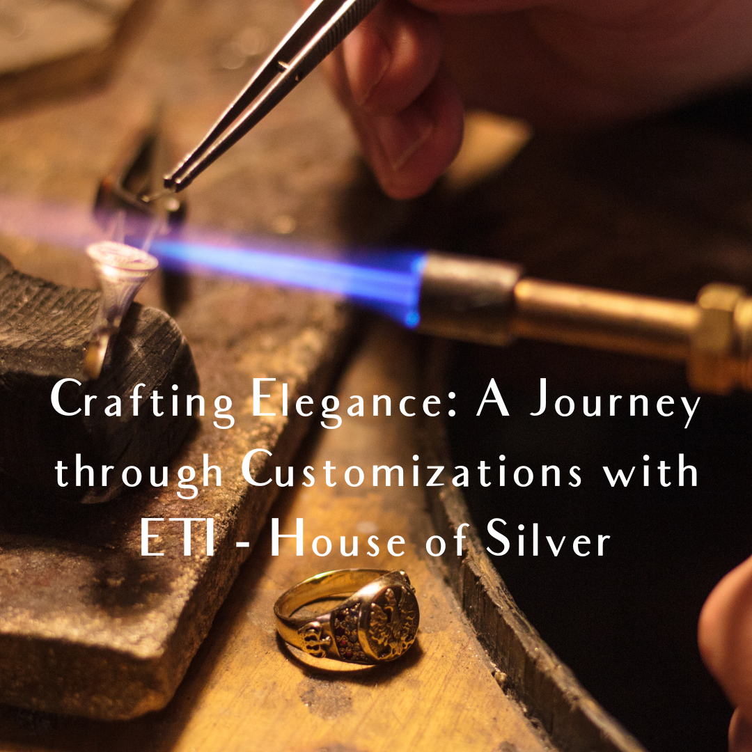 Crafting Elegance: A Journey through Customizations with ETI - House of Silver